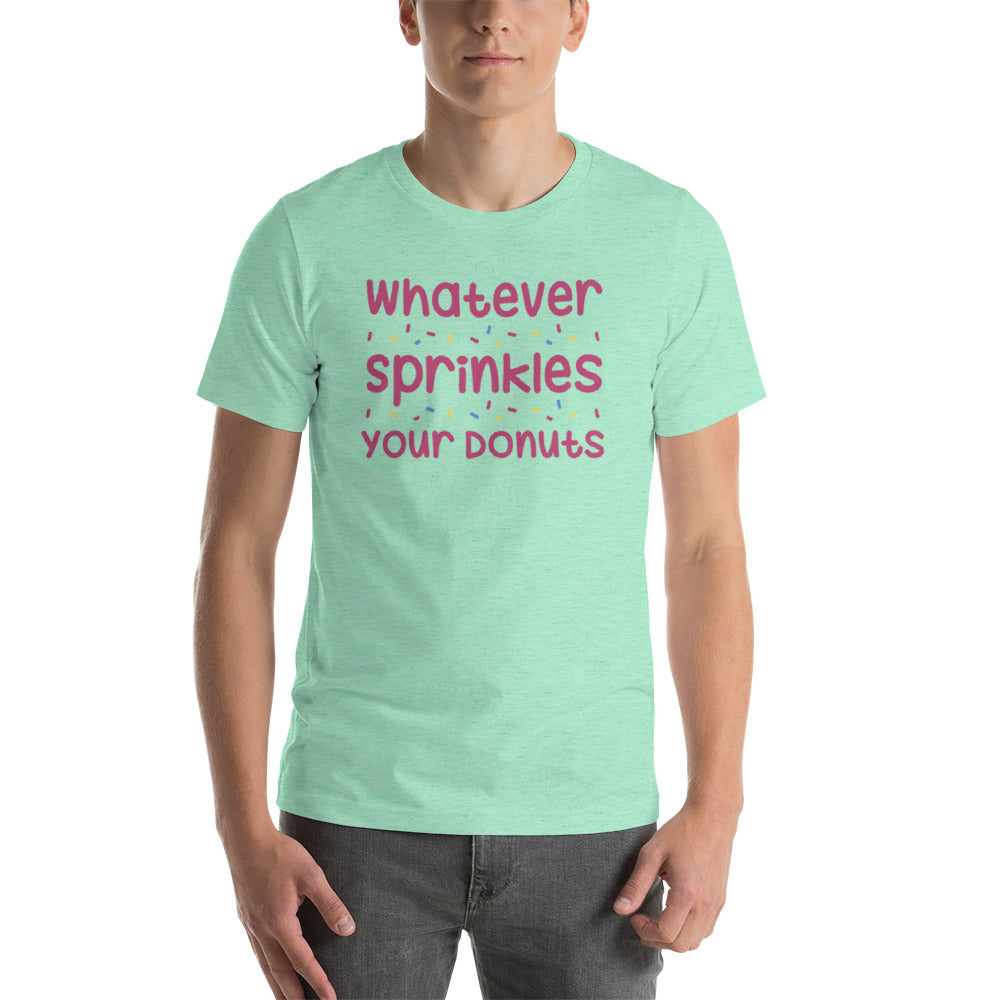 Whatever Sprinkles You Donuts T-Shirt!