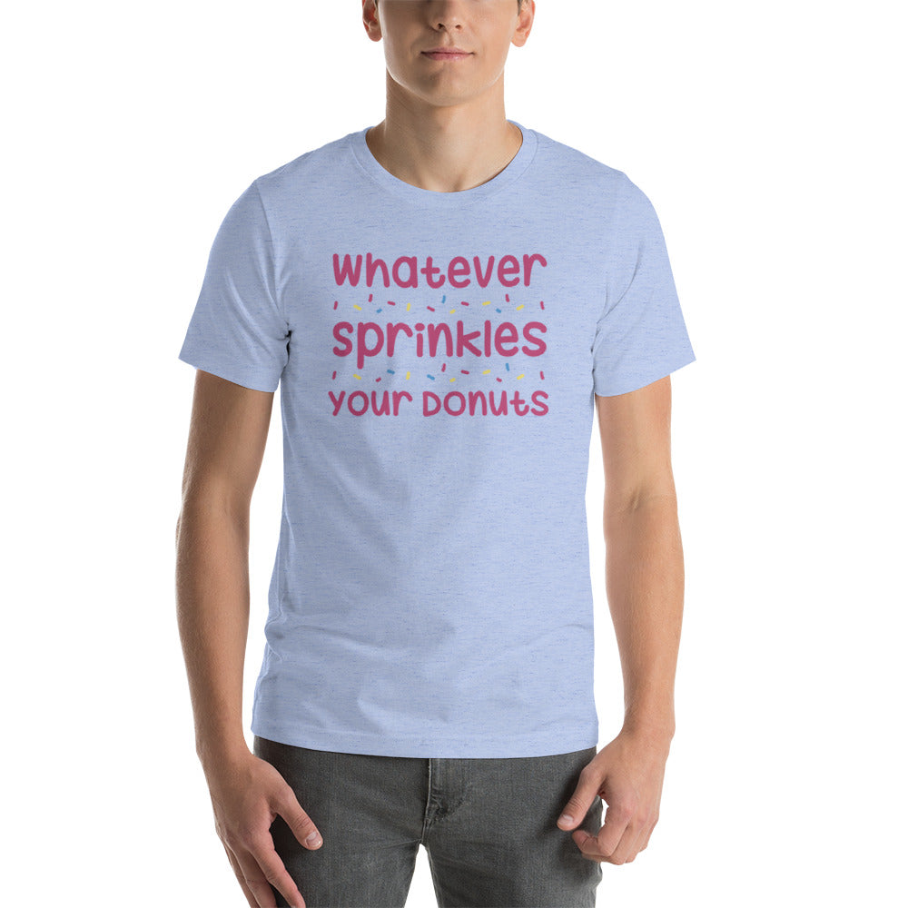 Whatever Sprinkles You Donuts T-Shirt!