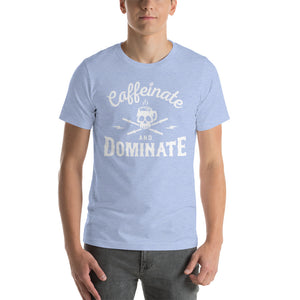 Caffeinate & Dominate T-Shirt