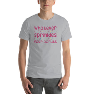 Whatever Sprinkles You Donuts T-Shirt!