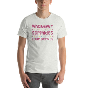 Whatever Sprinkles You Donuts T-Shirt!