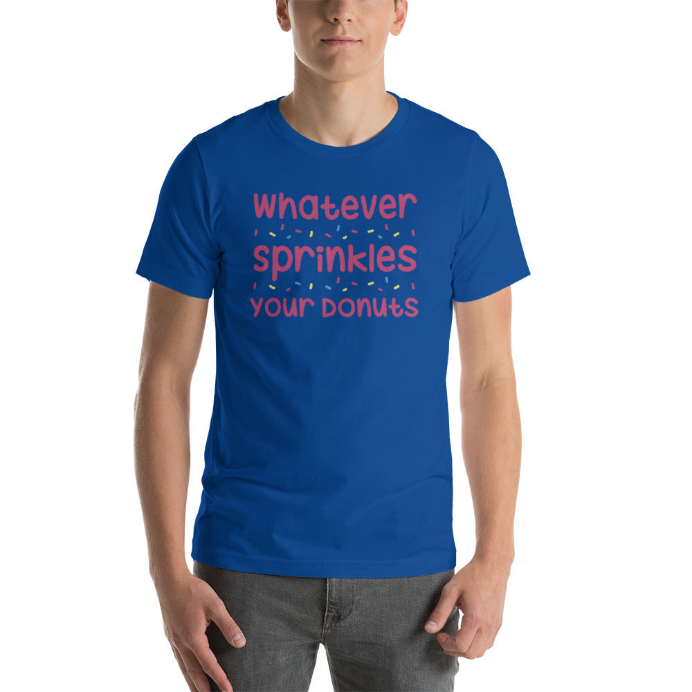 Whatever Sprinkles You Donuts T-Shirt!