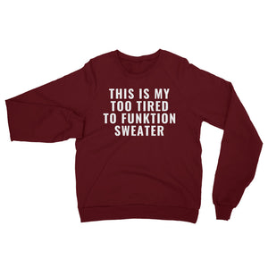 Too Tired To Funktion California Fleece Sweatshirt