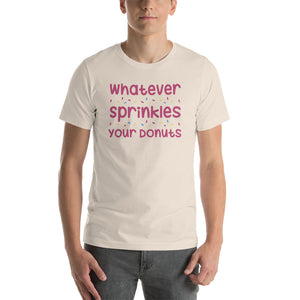 Whatever Sprinkles You Donuts T-Shirt!