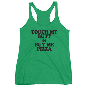 Touch My Butt & Buy Me Pizza Racerback Tank