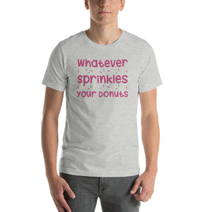 Whatever Sprinkles You Donuts T-Shirt!